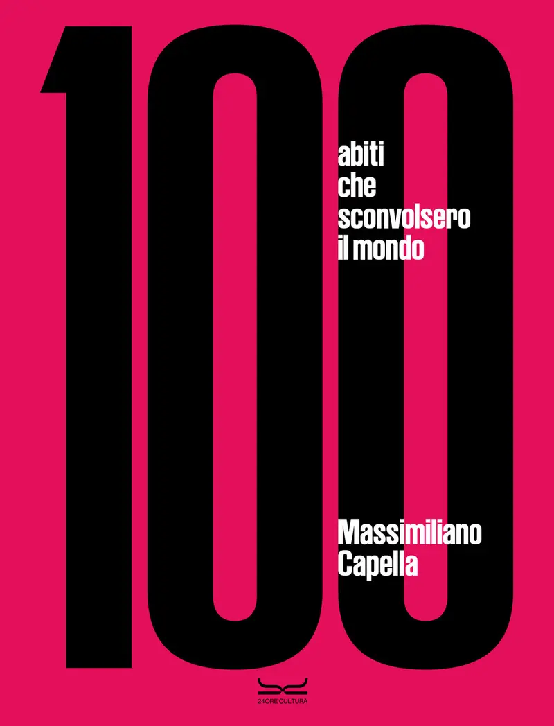 100 abiti che sconvolsero il mondo. Ediz. a colori