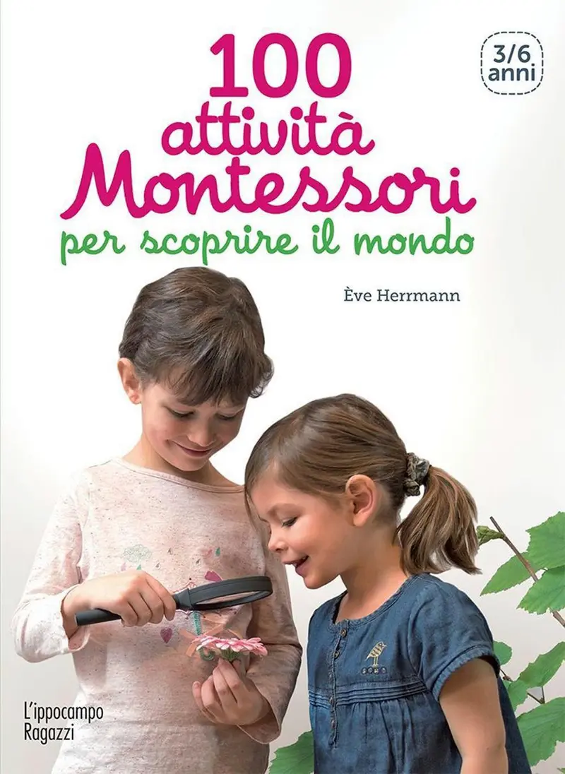100 attività Montessori per scoprire il mondo 3-6 anni