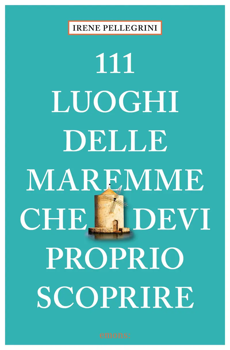 111 luoghi delle Maremme che devi proprio scoprire