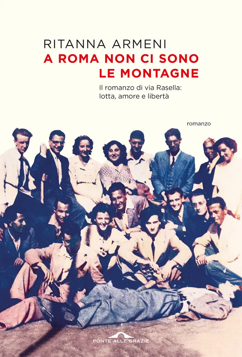 A Roma non ci sono le montagne. Il romanzo di via Rasella