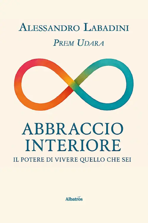 Abbraccio interiore. Il potere di vivere quello che sei
