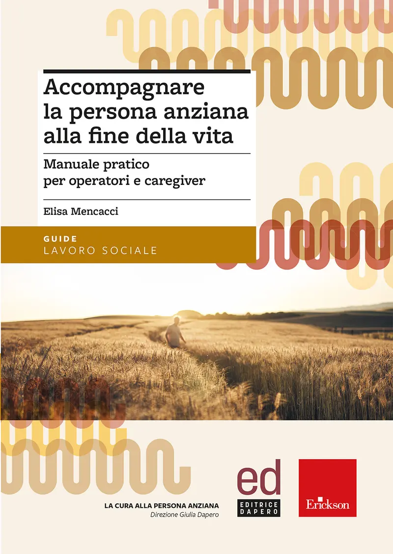 Accompagnare la persona anziana alla fine della vita. Manuale pratico per operatori e caregiver