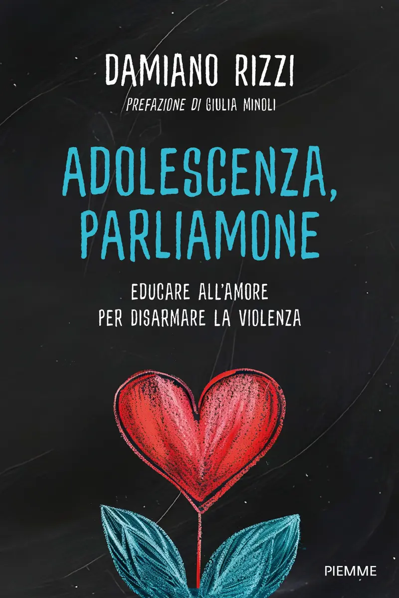 Adolescenza, parliamone. Educare all'amore per disarmare la violenza
