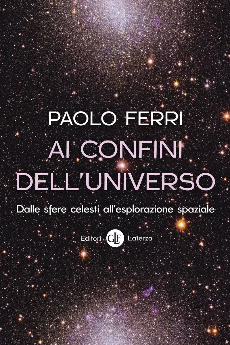 Ai confini dell'universo. Dalle sfere celesti all’esplorazione spaziale