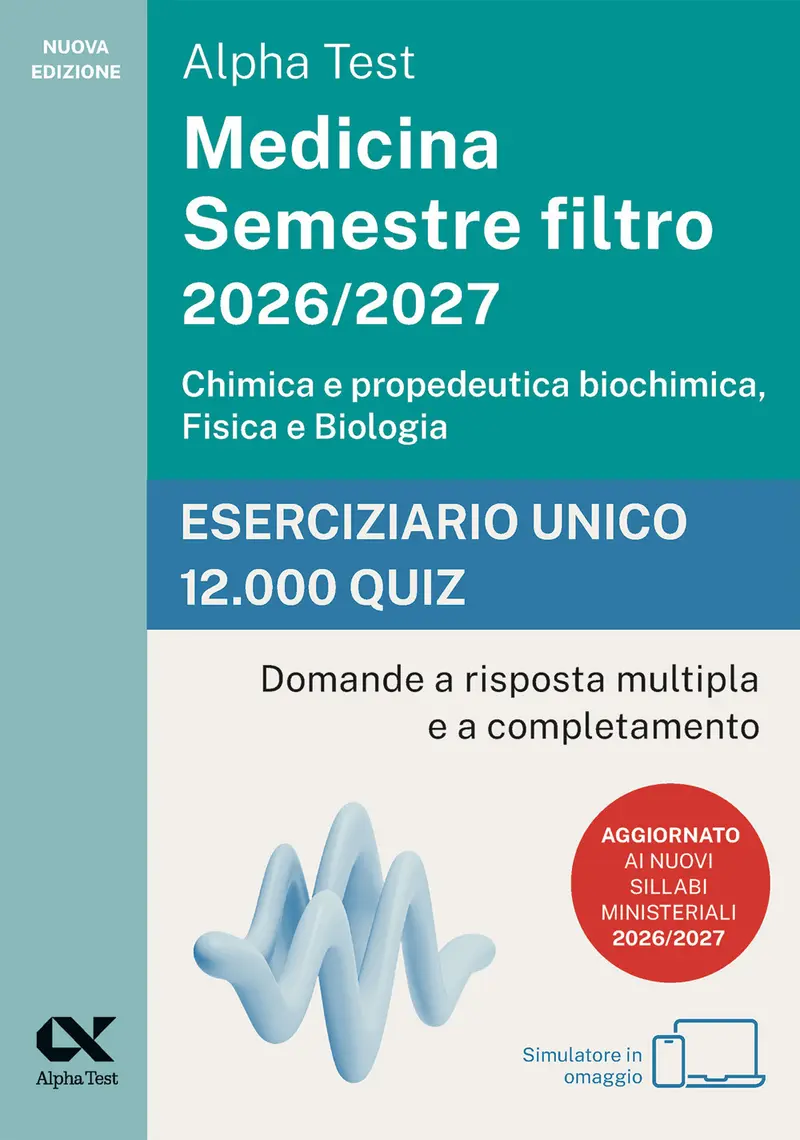 Alpha Test Medicina. Semestre filtro 2026-2027. Chimica e propedeutica biochimica, fisica e biologia. Eserciziario unico 12.000 quiz