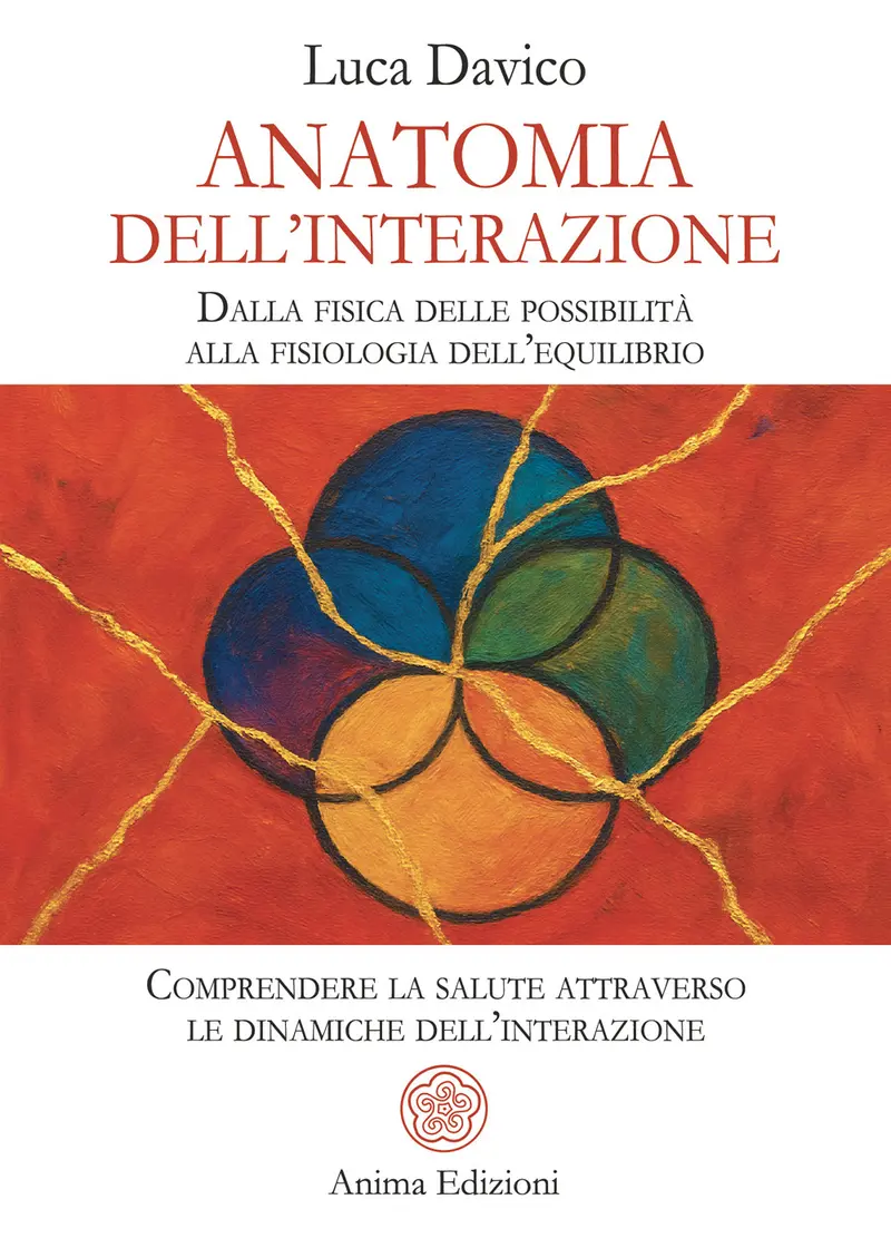 Anatomia dell’interazione. Dalla fisica delle possibilità alla fisiologia dell’equilibrio. Comprendere la salute attraverso le dinamiche dell’interazione