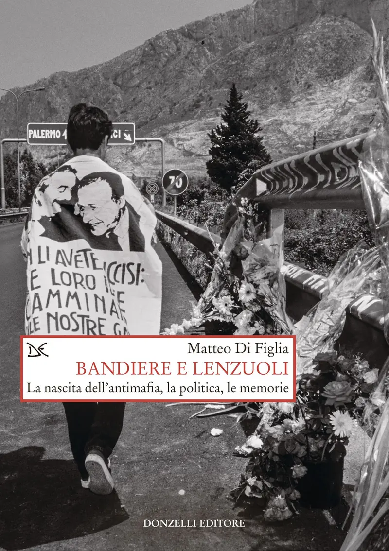 Bandiere e lenzuoli. La nascita dell'antimafia, la politica, le memorie