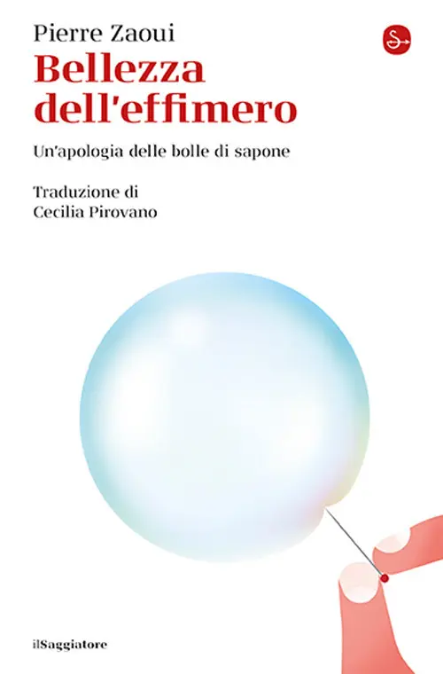 Bellezza dell'effimero. Un'apologia delle bolle di sapone