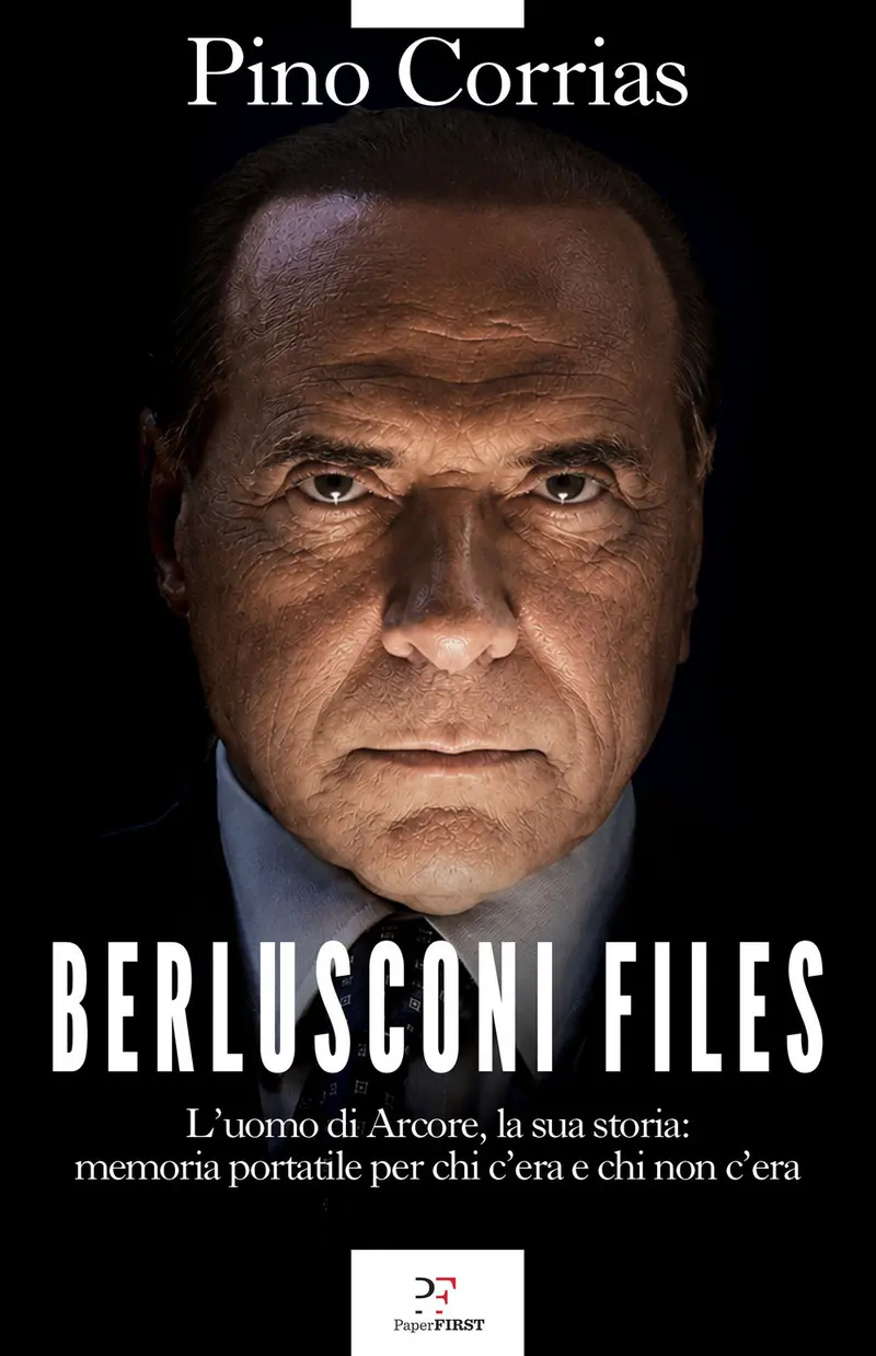 Berlusconi files. L'uomo di Arcore, la sua storia