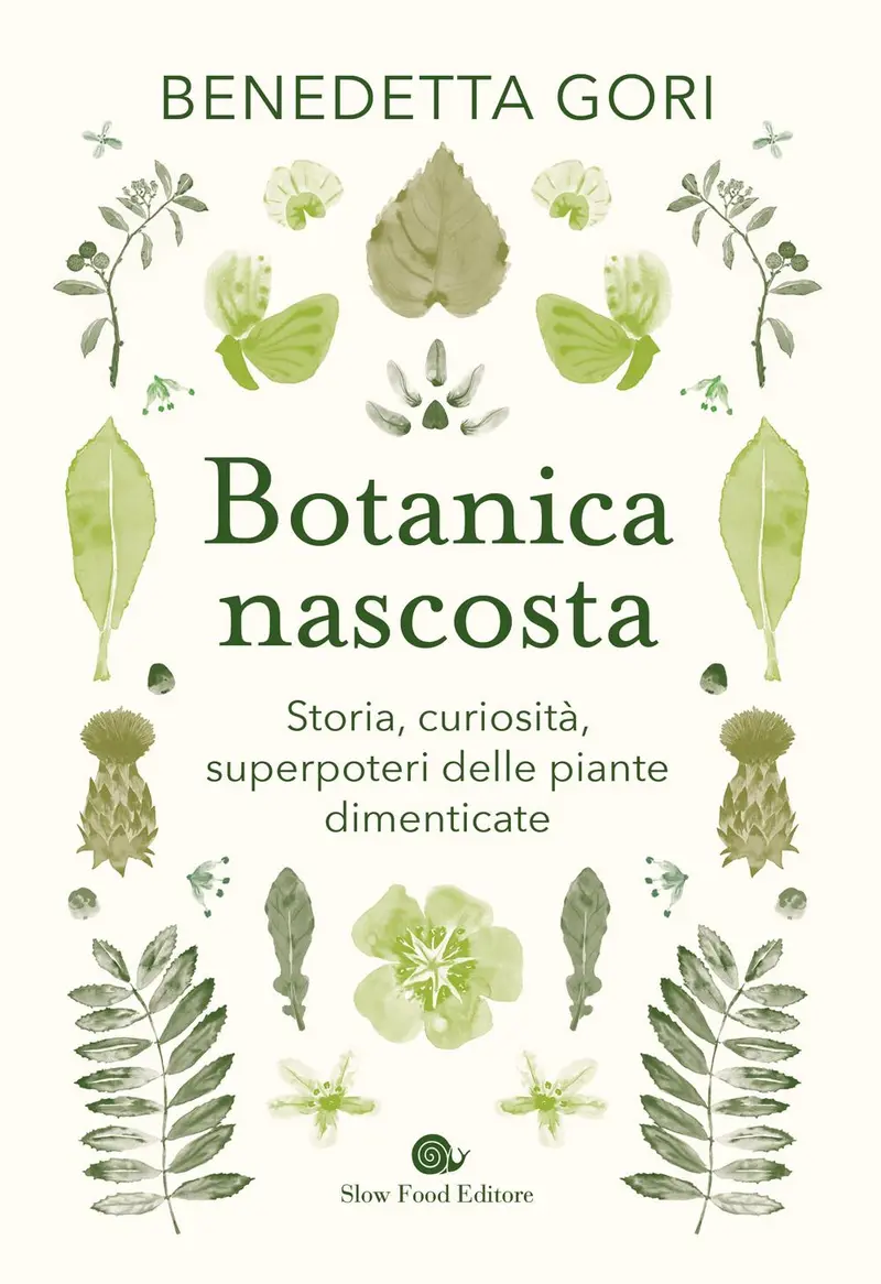 Botanica nascosta. Storia, curiosità, superpoteri delle piante dimenticate. Storia, curiosità, superpoteri delle piante dimenticate