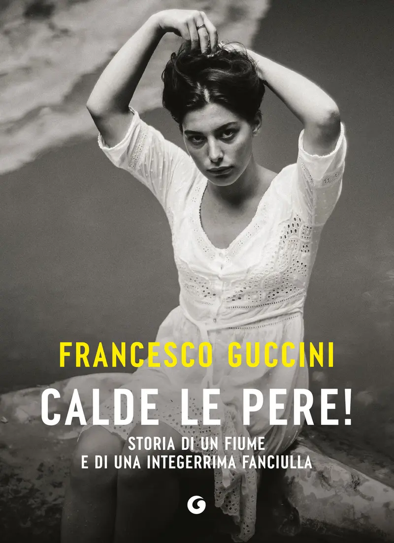 Calde le pere!. Storia di un fiume e di una integerrima fanciulla