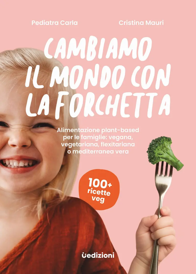 Cambiamo il mondo con la forchetta. Alimentazione plant-based per le famiglie