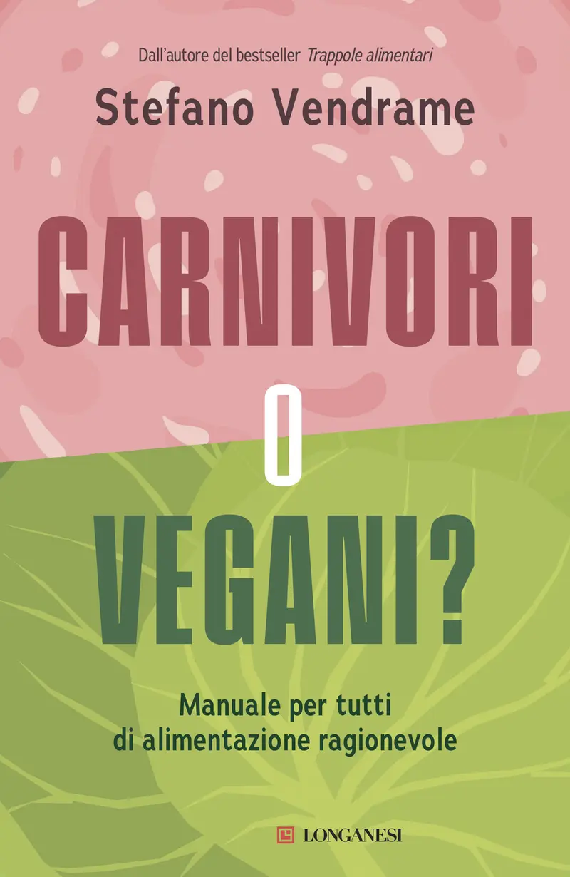 Carnivori o vegani? Manuale per tutti di alimentazione ragionevole