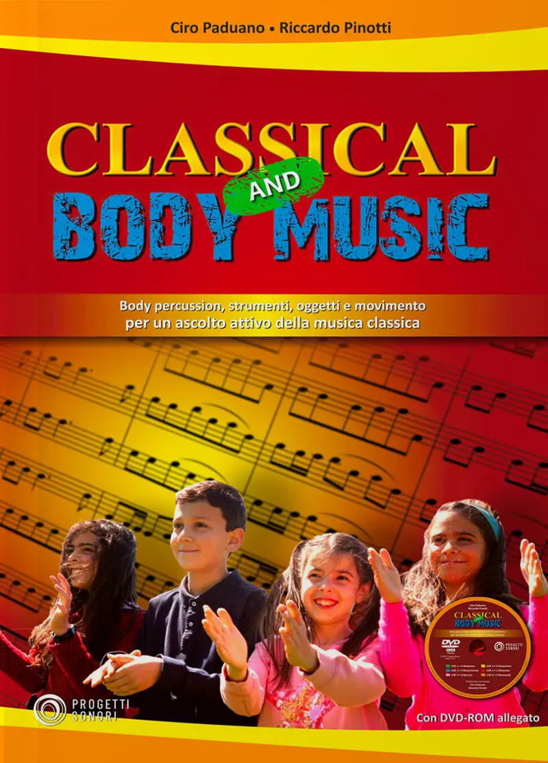 Classical and Body Music. Body Percussion, oggetti e movimento per un ascolto attivo della musica classica. Con DVD Audio