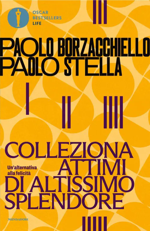 Colleziona attimi di altissimo splendore. Un'alternativa alla felicità