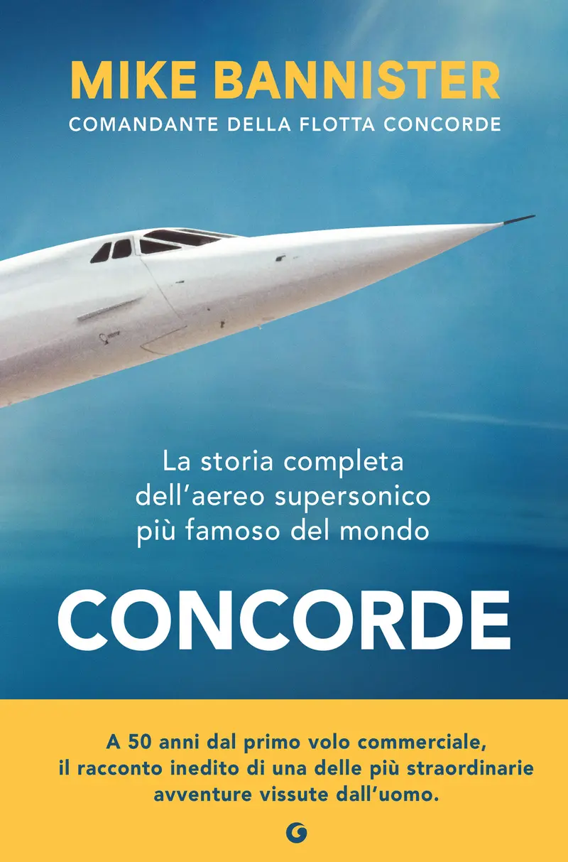 Concorde. La storia completa dell’aereo supersonico più famoso del mondo
