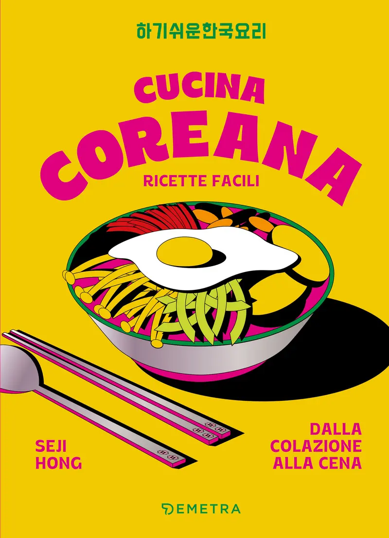 Cucina Coreana. Ricette facili dalla colazione alla cena
