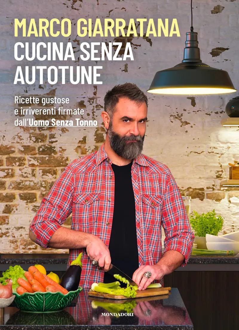Cucina senza autotune. Ricette gustose e irriverenti firmate dall'Uomo Senza Tonno