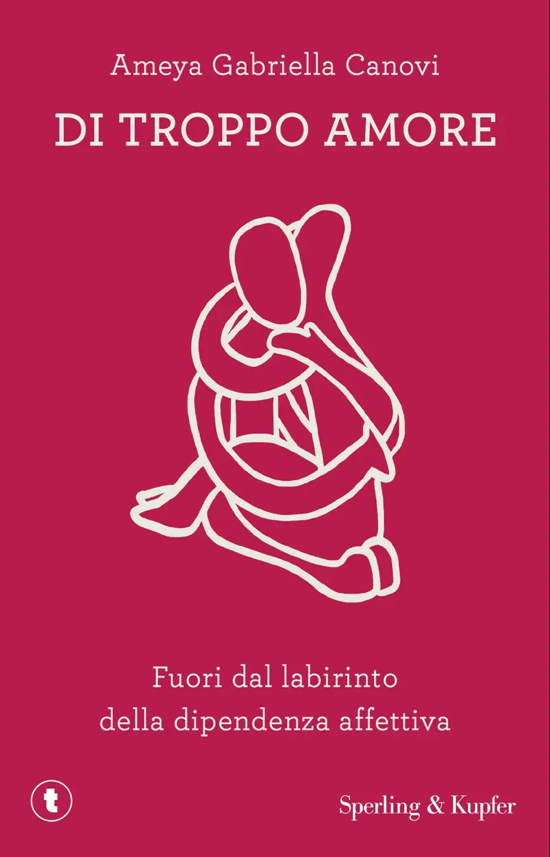 Di troppo amore. Fuori dal labirinto della dipendenza affettiva