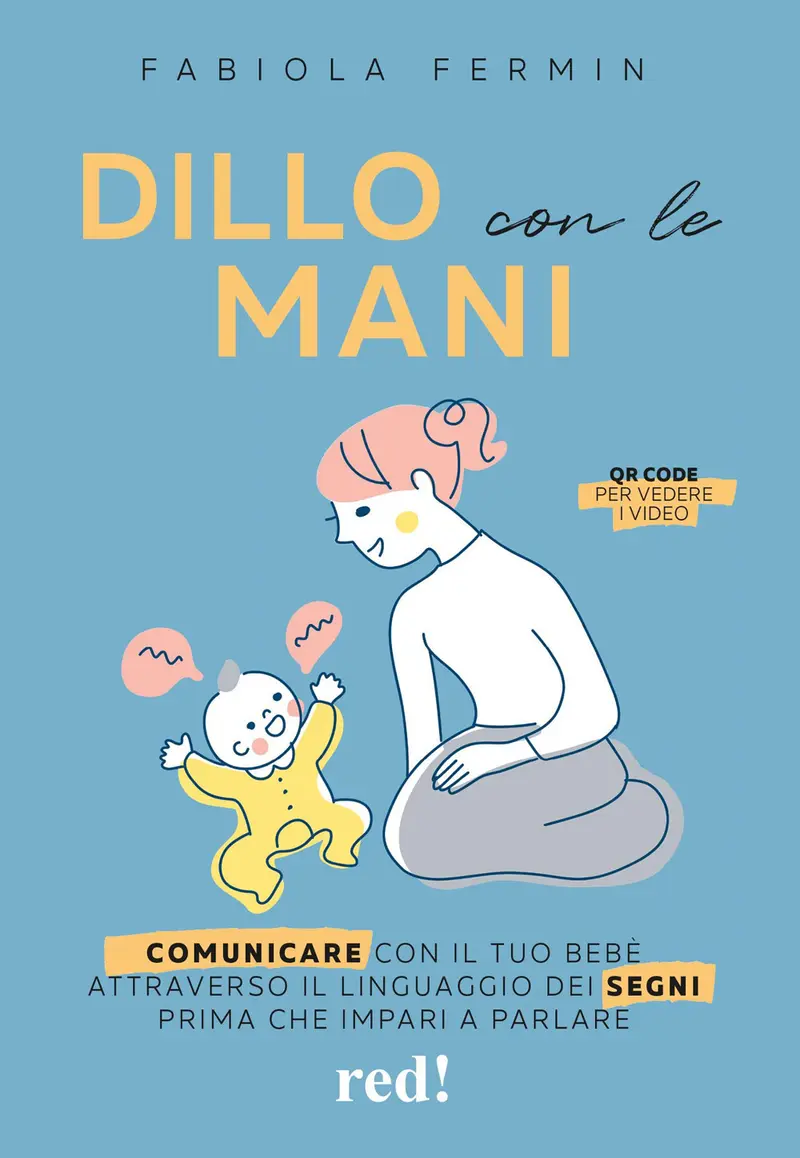 Dillo con le mani. Comunicare con il tuo bebè attraverso il linguaggio dei segni prima che impari a parlare