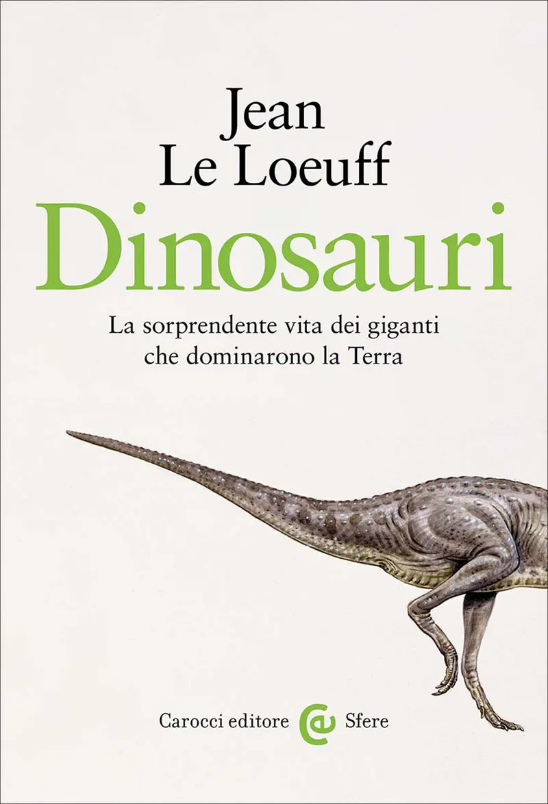 Dinosauri. La sorprendente vita dei giganti che dominarono la Terra