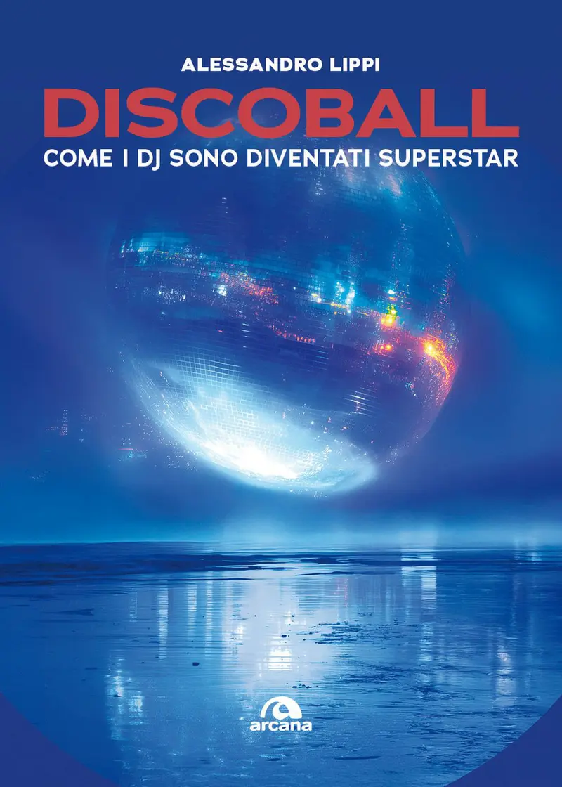 Discoball. Come i dj sono diventati superstar