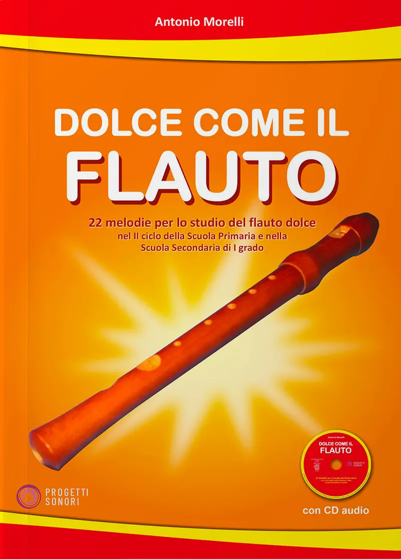 Dolce come il Flauto. 22 melodie per lo studio del flauto dolce nel II ciclo della Scuola Primaria e nella Scuola Secondaria di I grado. Con audio allegati