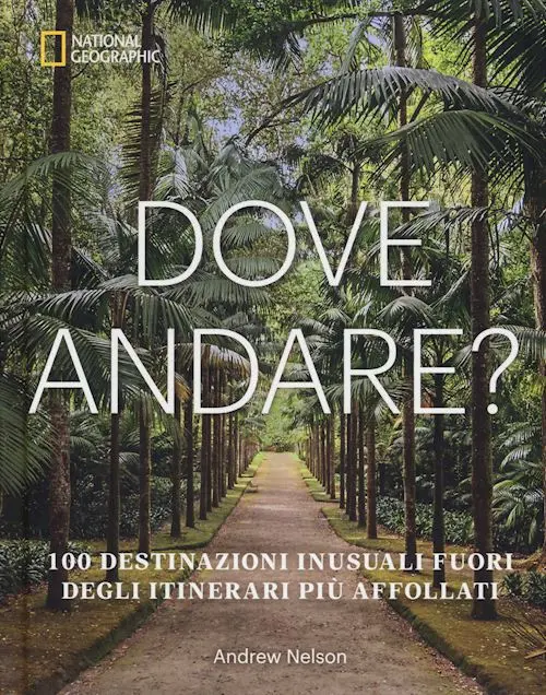 Dove andare? 100 destinazioni inusuali fuori degli itinerari più affollati