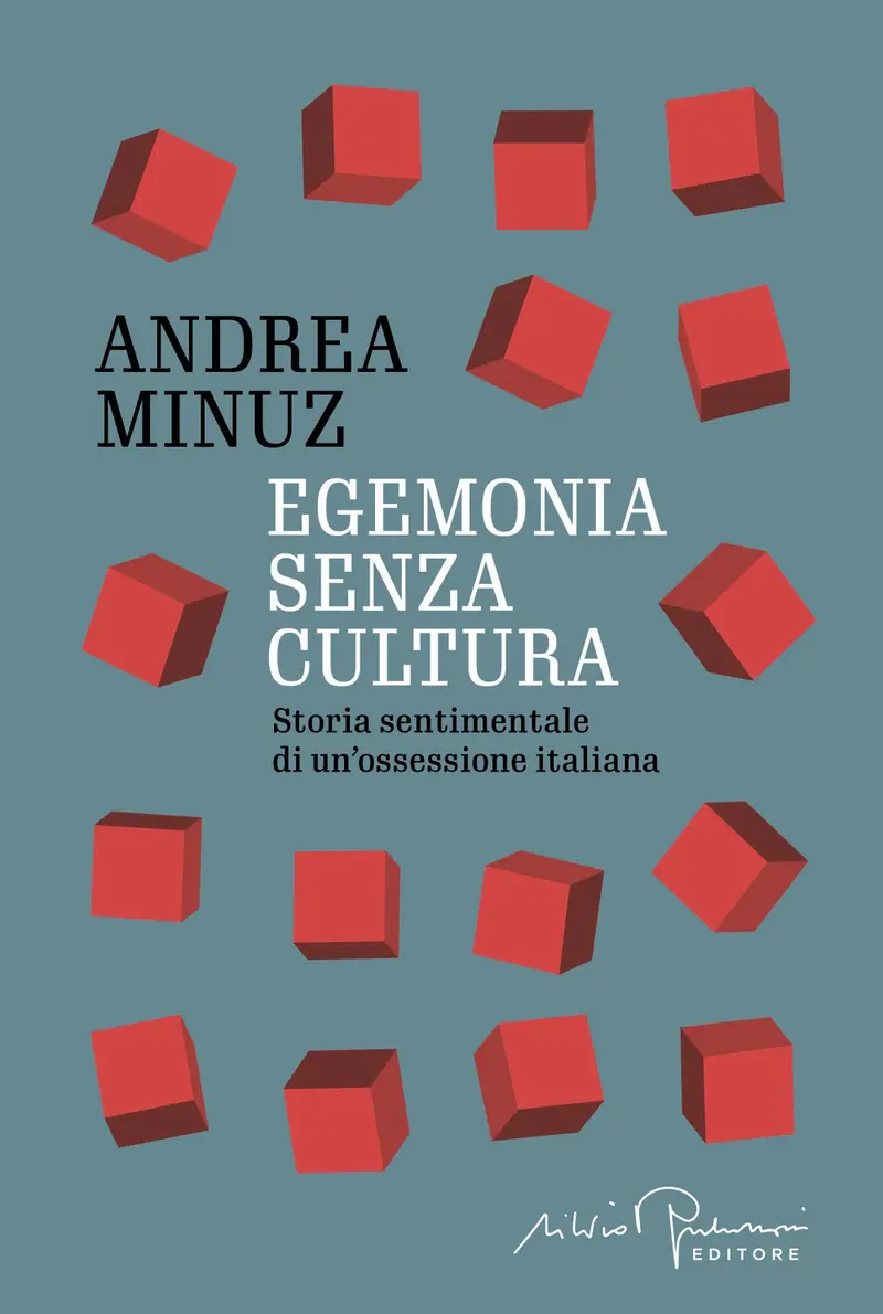 Egemonia senza cultura. Storia sentimentale di un'ossessione italiana