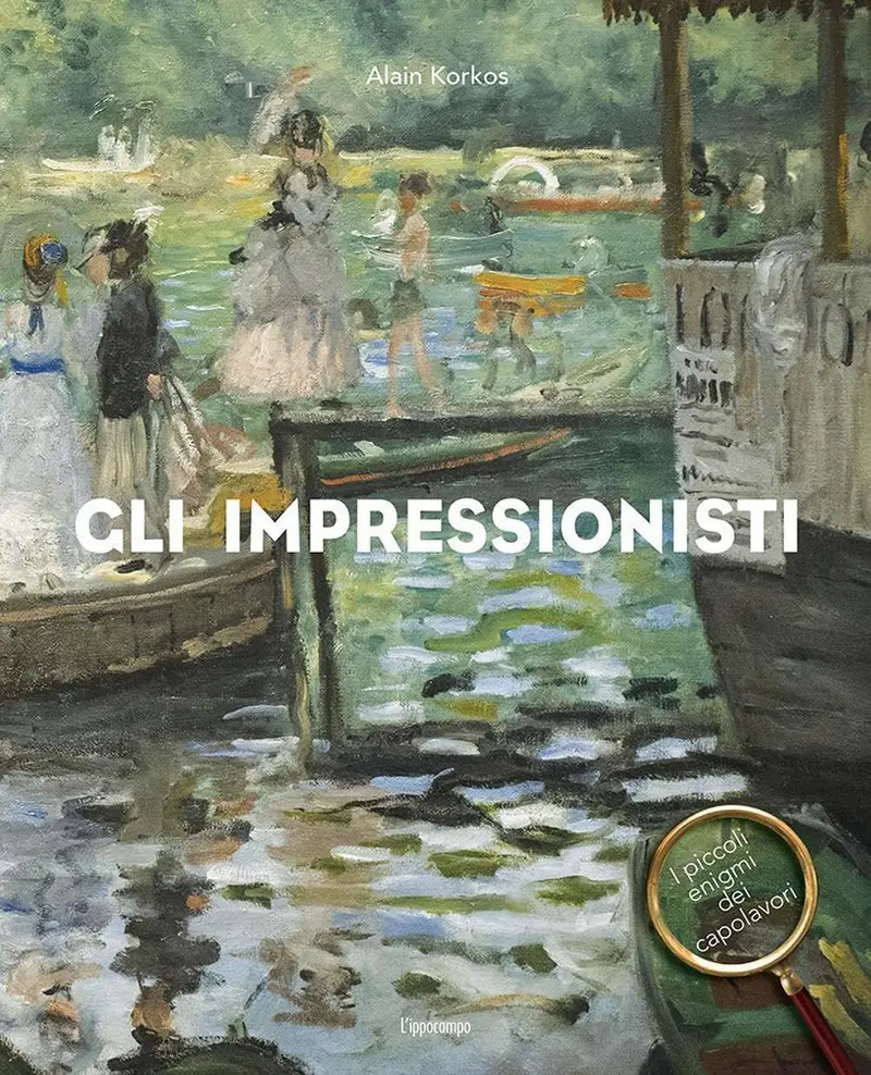 Gli impressionisti. I piccoli enigmi dei capolavori