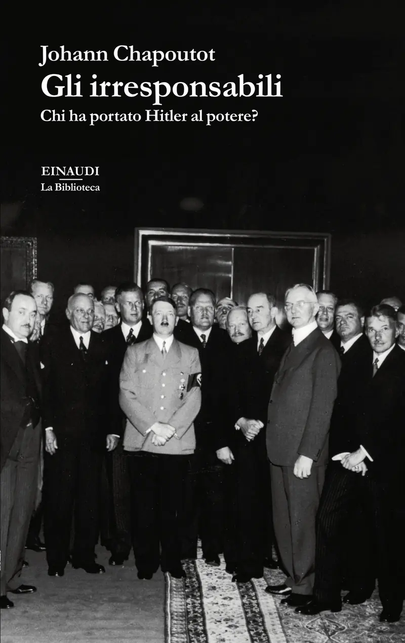 Gli irresponsabili. Chi ha portato Hitler al potere?