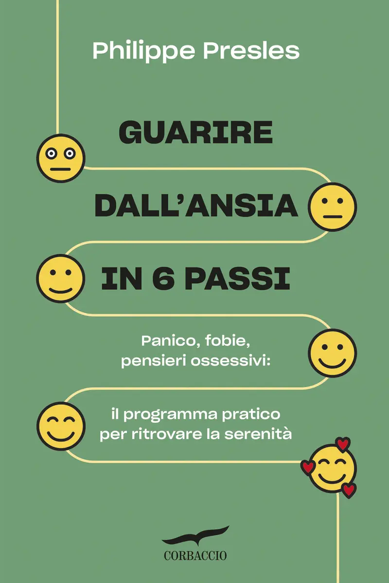 Guarire dall'ansia in 6 passi. Panico, fobie, pensieri ossessivi
