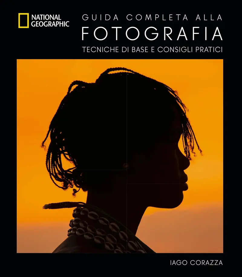 Guida completa alla fotografia. Tecniche di base e consigli pratici