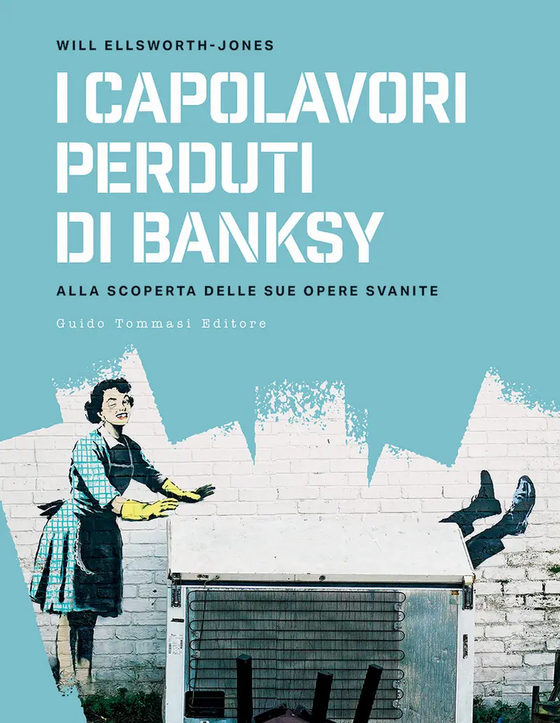 I capolavori perdurti di Banksy. Alla scoperta delle sue opere svanite