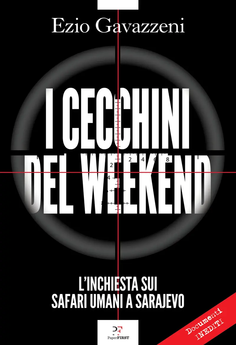 I cecchini del weekend. L'inchiesta sui safari umani a Sarajevo