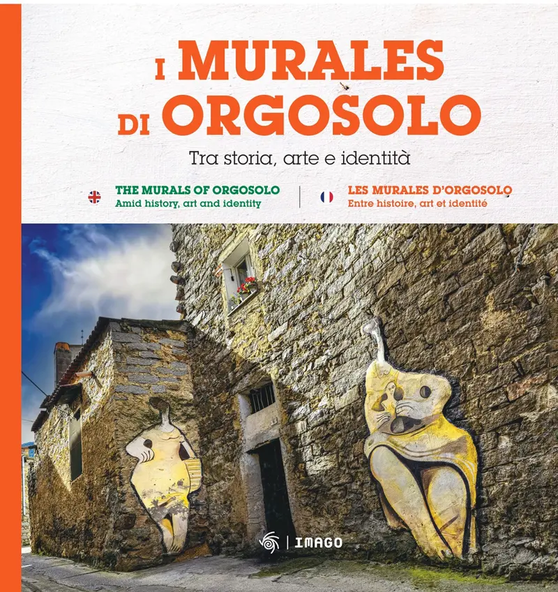 I murales di Orgosolo. Tra storia, arte e identità. Ediz. italiana, inglese e francese