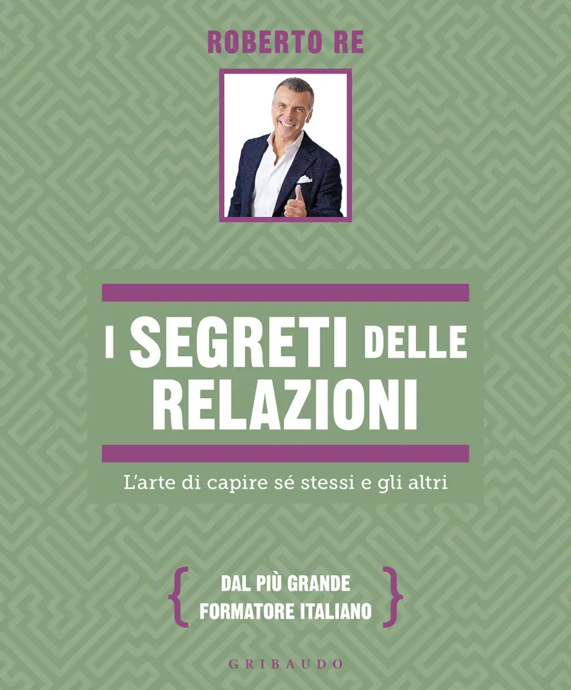 I segreti delle relazioni. L'arte di capire sé stessi e gli altri