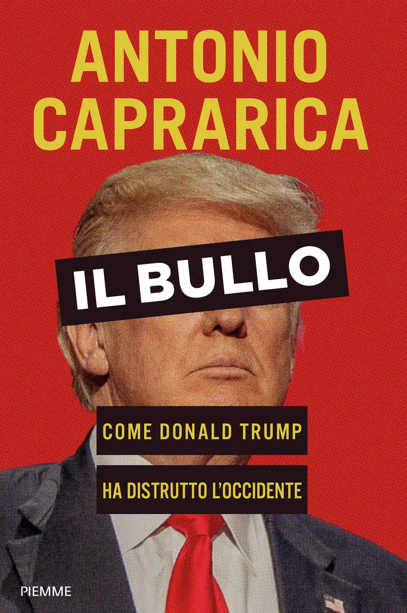 Il bullo. Come Donald Trump ha distrutto l'Occidente