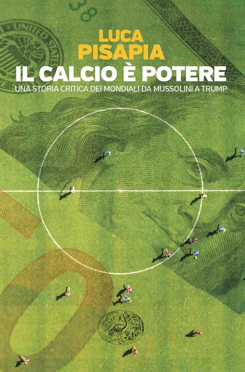 Il calcio è potere. Una storia critica dei mondiali da Mussolini a Trump
