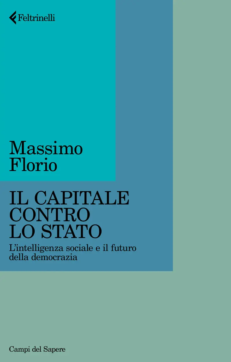 Il Capitale contro lo Stato. L'intelligenza sociale e il futuro della democrazia