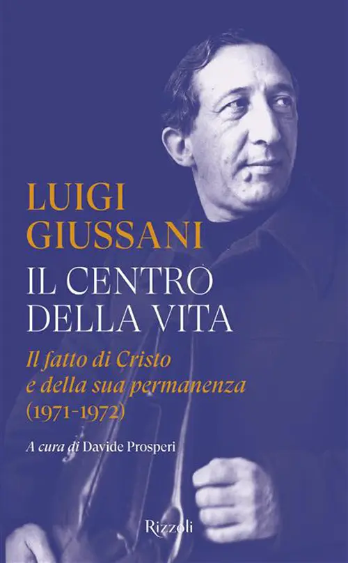 Il centro della vita. Il fatto di Cristo e della sua permanenza (1971-1972)