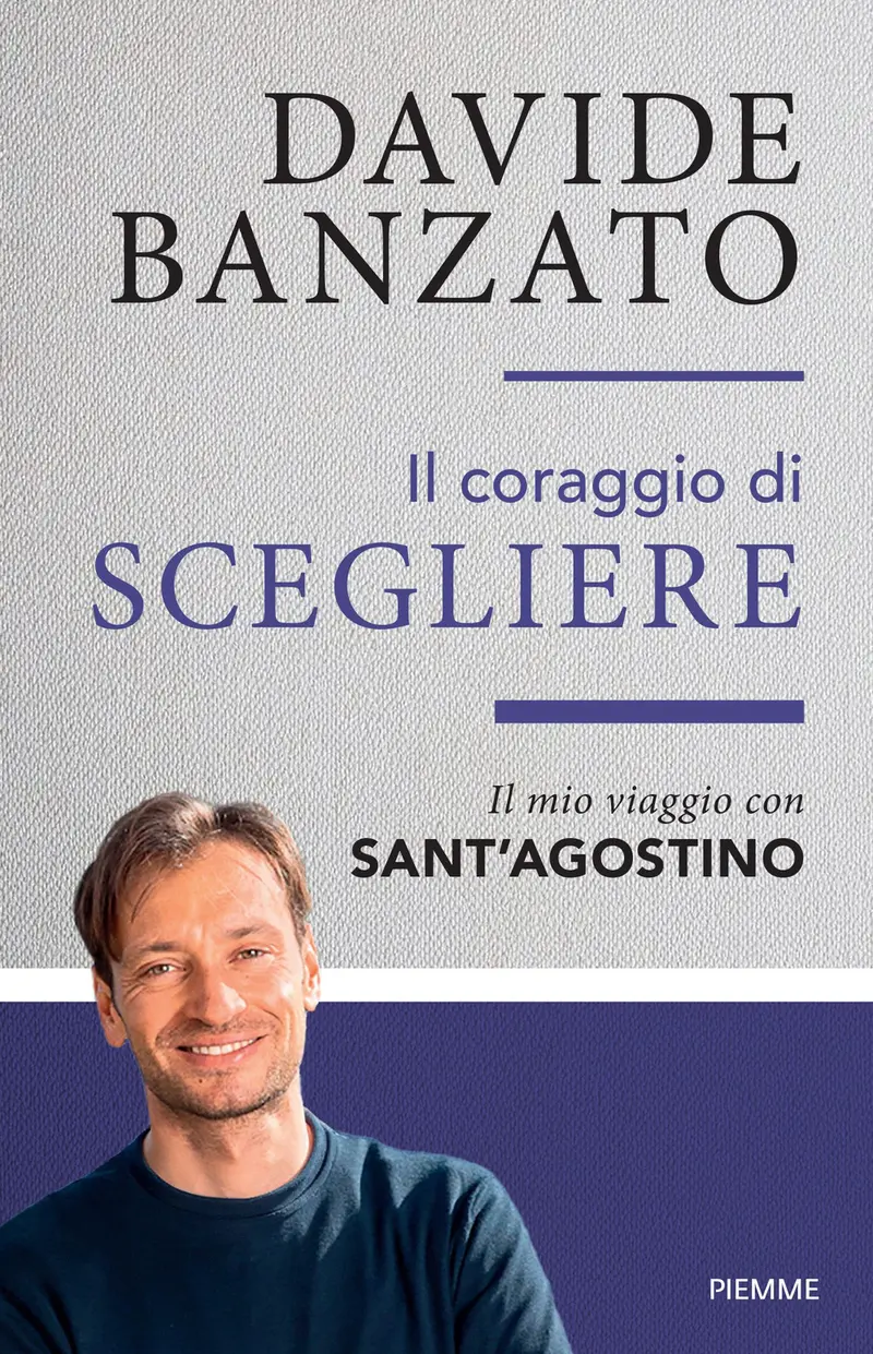 Il coraggio di scegliere. Il mio viaggio con sant'Agostino