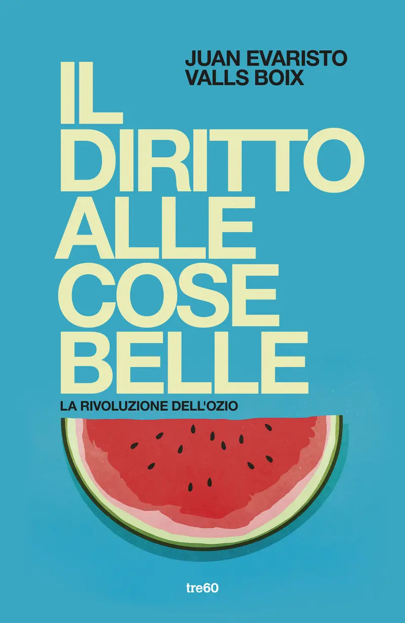 Il diritto alle cose belle. La rivoluzione dell'ozio