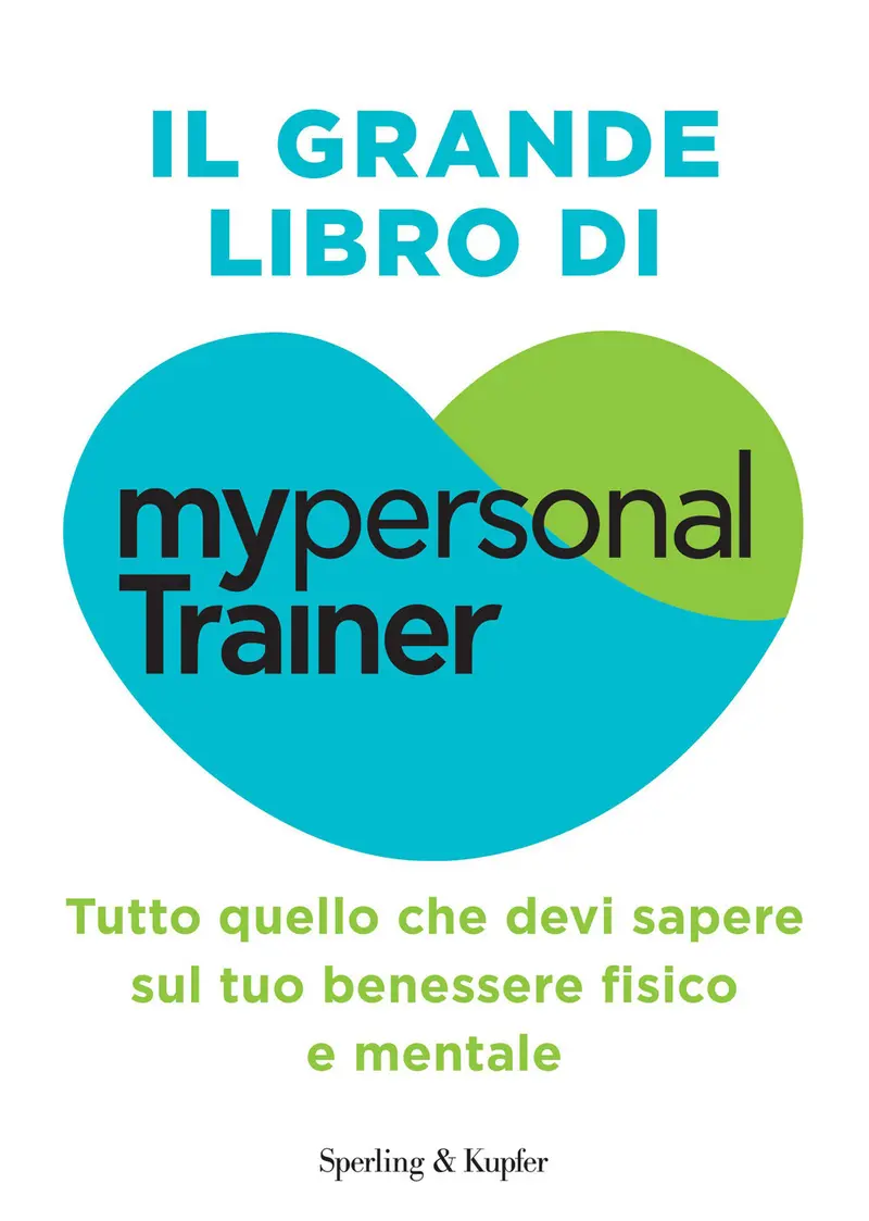 Il grande libro di My personal trainer. Tutto quello che devi sapere sul tuo benessere fisico e mentale