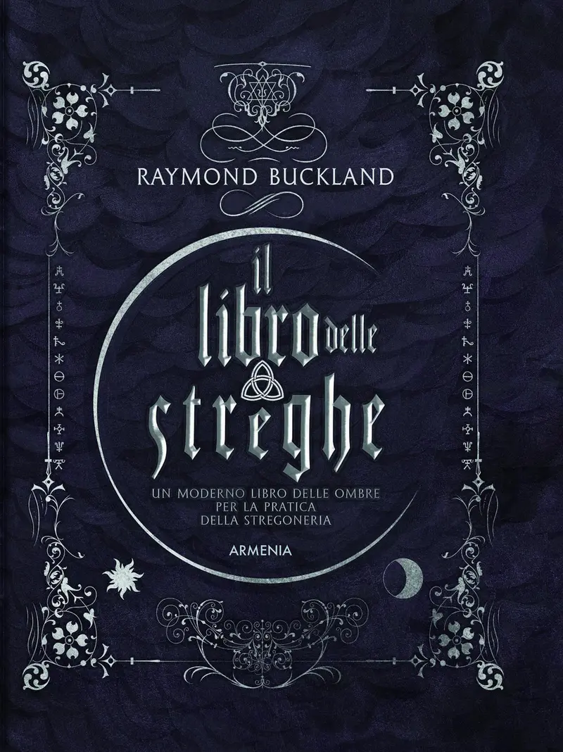Il libro delle streghe. Un moderno libro delle ombre per la pratica della stregoneria