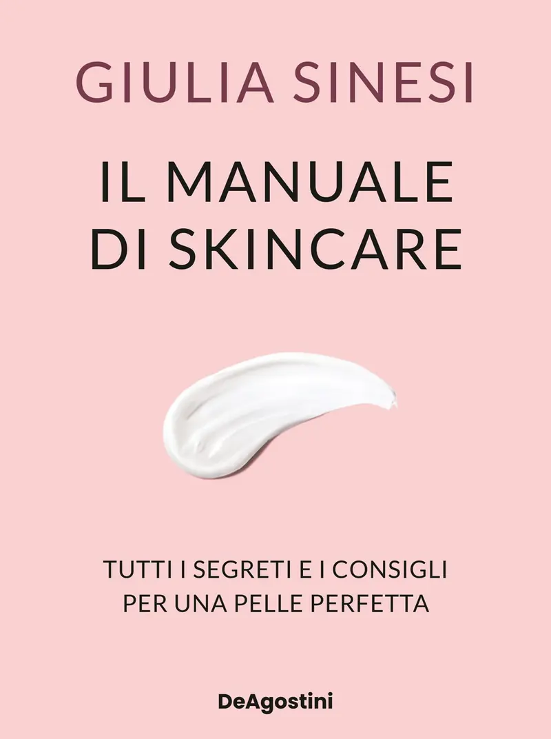 Il manuale di skincare. Tutti i segreti e i consigli per una pelle perfetta