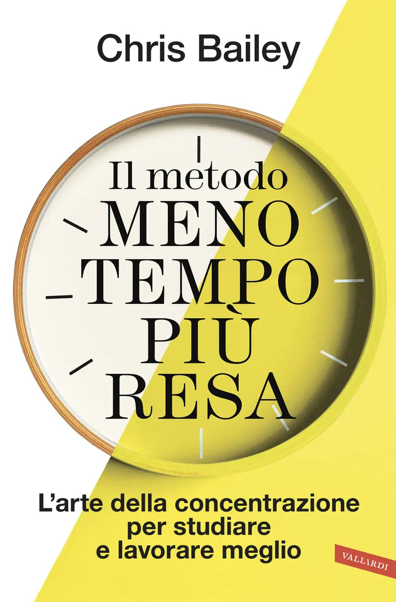 Il metodo meno tempo più resa. L'arte della concentrazione per studiare e lavorare meglio