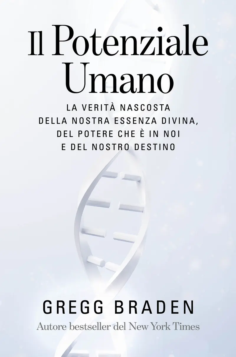 Il potenziale umano. La verità nascosta della nostra essenza divina, del potere che è in noi e del nostro destino