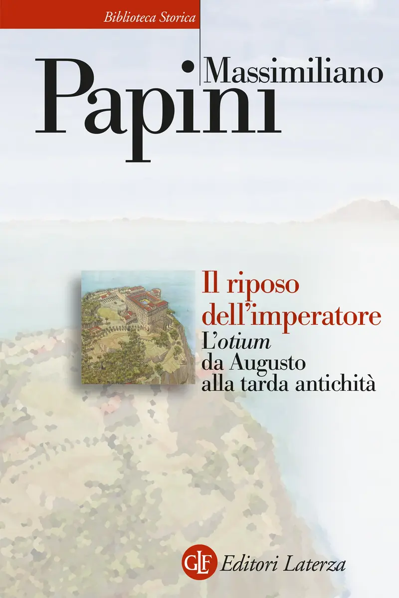 Il riposo dell'imperatore. L’«otium» da Augusto alla tarda antichità