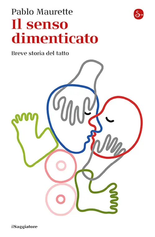 Il senso dimenticato. Breve storia del tatto
